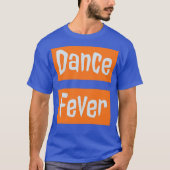 Dance Fever T-shirt (Voorkant)