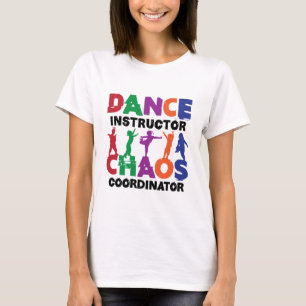 Dance Instructor Chaos Coordinator T-shirt