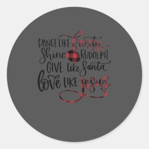 Dance like Frosty Shine like Rudolph Love like Jes Ronde Sticker