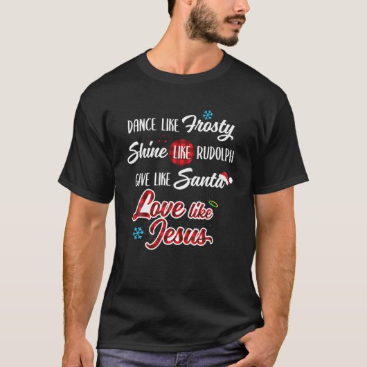 Dance like Frosty Shine like Rudolph Love like Jes T-shirt (Voorkant)