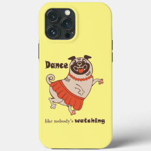 Dance like nobody is watching Pug Girl iPhone 13 Pro Max Hoesje