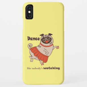 Dance like nobody is watching Pug Girl iPhone XS Max Hoesje