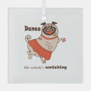 Dance like nobody is watching Pug Girl Glas Ornament