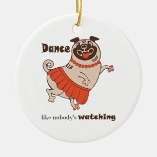 Dance like nobody is watching Pug Girl Keramisch Ornament