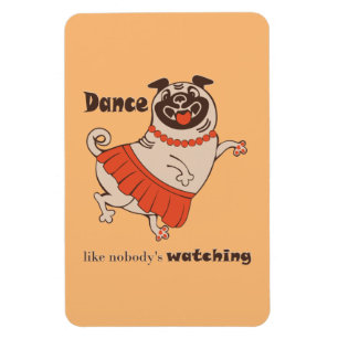Dance like nobody is watching Pug Girl Magneet