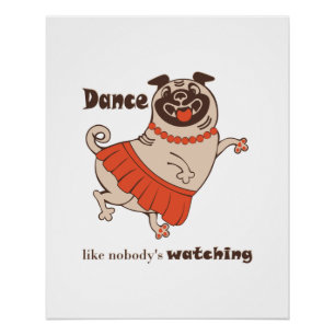 Dance like nobody is watching Pug Girl Perfect Poster