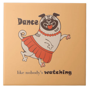 Dance like nobody is watching Pug Girl Tegeltje