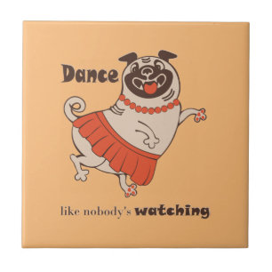 Dance like nobody is watching Pug Girl Tegeltje
