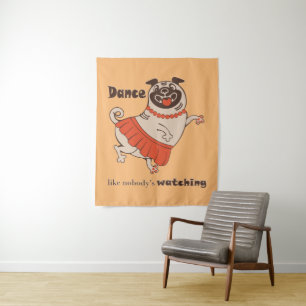 Dance like nobody is watching Pug Girl Wandkleed