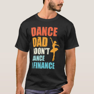 Dance papa ik kan vader van Dancer niet financiere T-shirt