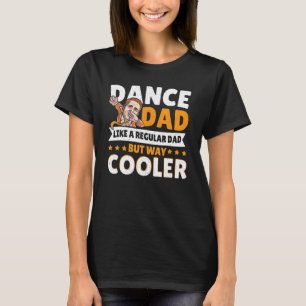 Dance papa is een gewone vader, maar veel koeler d t-shirt