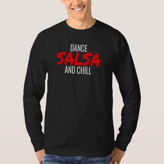Dance Salsa And Chill Bachata Cumbia Merengue Sals T-shirt (Voorkant)