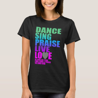 DANCE SINDS PRAISE LIVE LOVE T-SHIRT