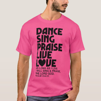 Dance Sing Phoogtij Live Love Dansend Christelijke T-shirt