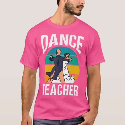 Dance Teacher Dancer Teach Class Dancing T-shirt (Voorkant)