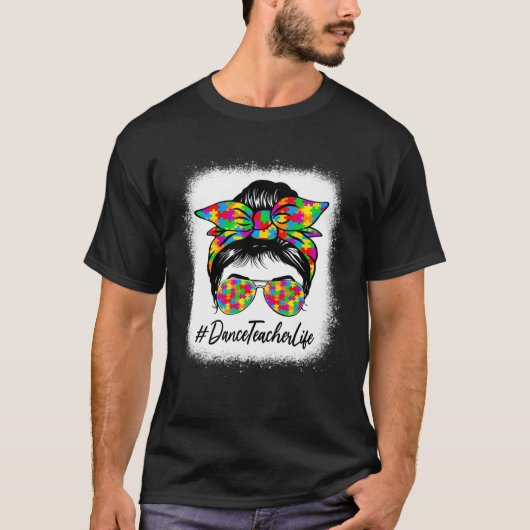 Dance Teacher Messy Bun Supporting Autism Awarenes T-shirt (Voorkant)