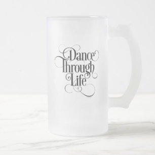 Dance Through Life Frosted Glass Beer Mok