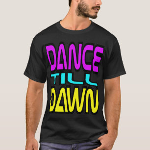 Dance Till Dawn T-shirt