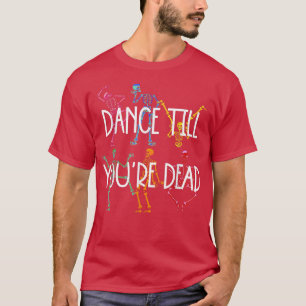 Dance tot je dood bent, kleurenskelet.. grappig ca t-shirt