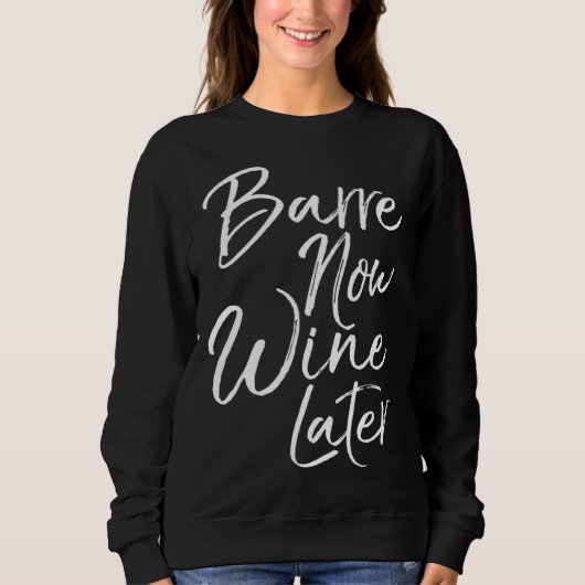 Dance Workout for Women Cute Barre Now Wine Later Trui (Voorkant)