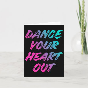 Dance Your Heart Out Funny Dancer Gifts Bo Kaart