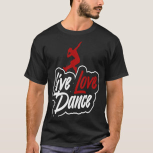 Dancer die live-liefdesdans zegt t-shirt