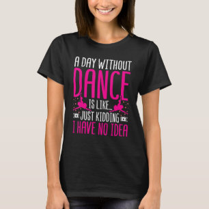 Dancer een dag zonder dans is net als Da's T-shirt