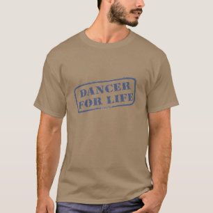 Dancer for Life Forever Dancer Dans T-shirt