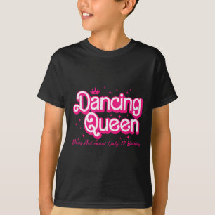 Dancing Queen Young en Sweet Only 17 Birthday Gir T-shirt