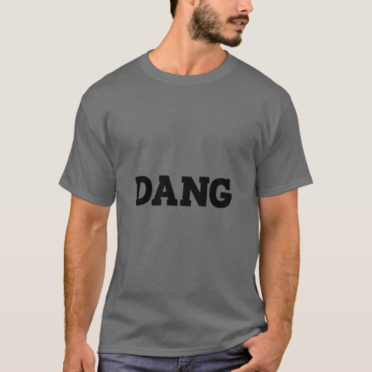 Dang Funny Joke Sarcastisch Gezegde Dang T-shirt (Voorkant)