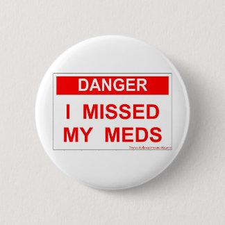 Danger - Ik heb mijn Meds gemist Ronde Button 5,7 Cm