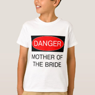 Danger - Mère De La Mariée T-Shirt De Mariage Drôl
