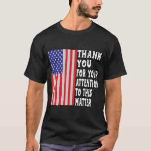 Dank U Voor Uw Aandacht Voor Deze Kwestie Americ T-shirt