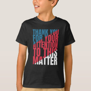 Dank u voor uw aandacht voor deze kwestie t-shirt