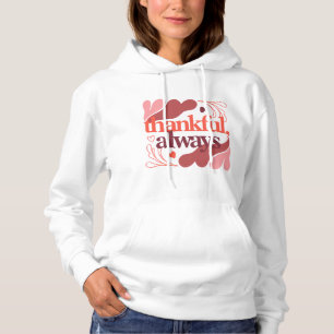 Dankbaar, Altijd – Valentijnsdag citaat Hoodie