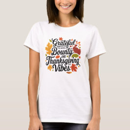 Dankbaar voor Natuur's Bounty en Thanksgiving Vibe T-shirt
