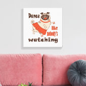 Dans alsof niemand naar meiden kijkt Pug Dog Canvas Afdruk (Insitu (Woonkamer))