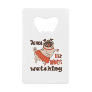 Dans alsof niemand naar meiden kijkt Pug Dog Kredietkaart Flessenopener