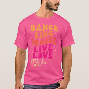 Dans Zing Lof Live Liefde Heer God Psalm Dansen T-shirt