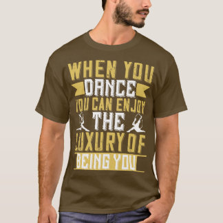 Dansen als je danst kun je genieten van luxe t-shirt