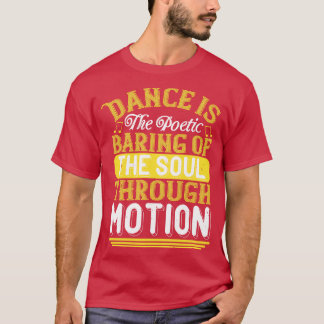 Dansen is de poëtische baring van de ziel t-shirt