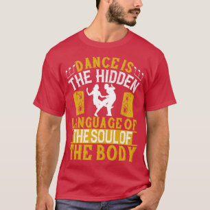 Dansen is de verborgen taal van de soep t-shirt