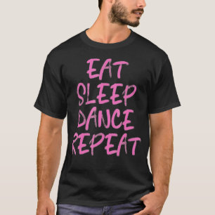 Dansend Eat Sleep Dance Herhaal Mannen Vrouwen Kin T-shirt