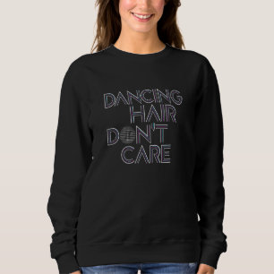 Dansende haar Dont Care - Cute Fun Dance Spin Clas Trui