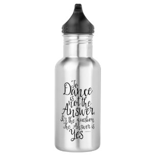 Danser N'Est Pas La Réponse Bouteille D'Eau