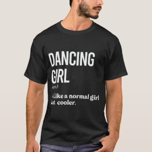 Dansmeisje als normaal meisje, maar koeler grappen t-shirt