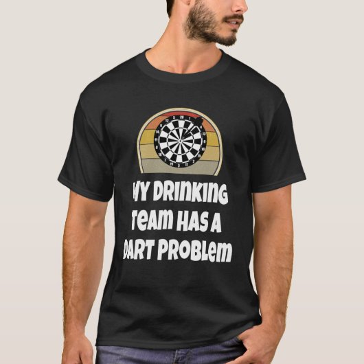 Dar My Drinking Team Has A Dart Problem Darts T-shirt (Voorkant)