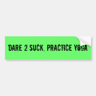 Dare 2 Suck, oefent Yoga uit Bumpersticker