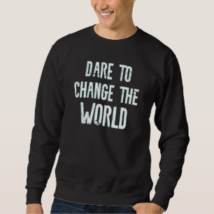 Dare to change the world Man Women Kinder climate  Trui