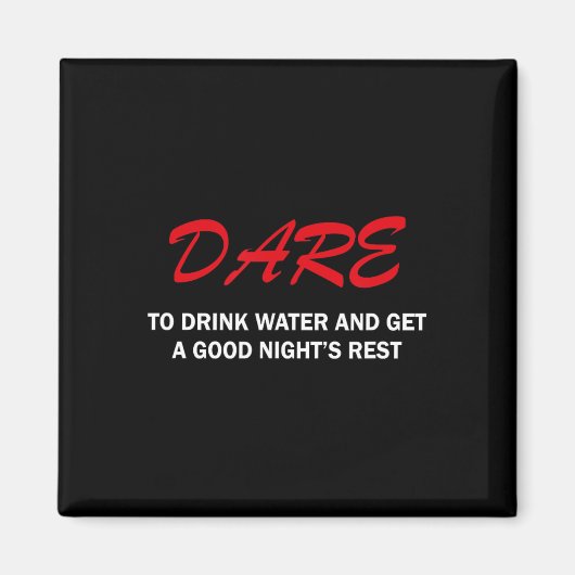 Dare To Drink Water And Get A Good Night's Rest Magneet (Voorkant)